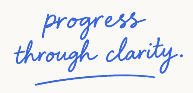 Handwritten note: progress through clarity.