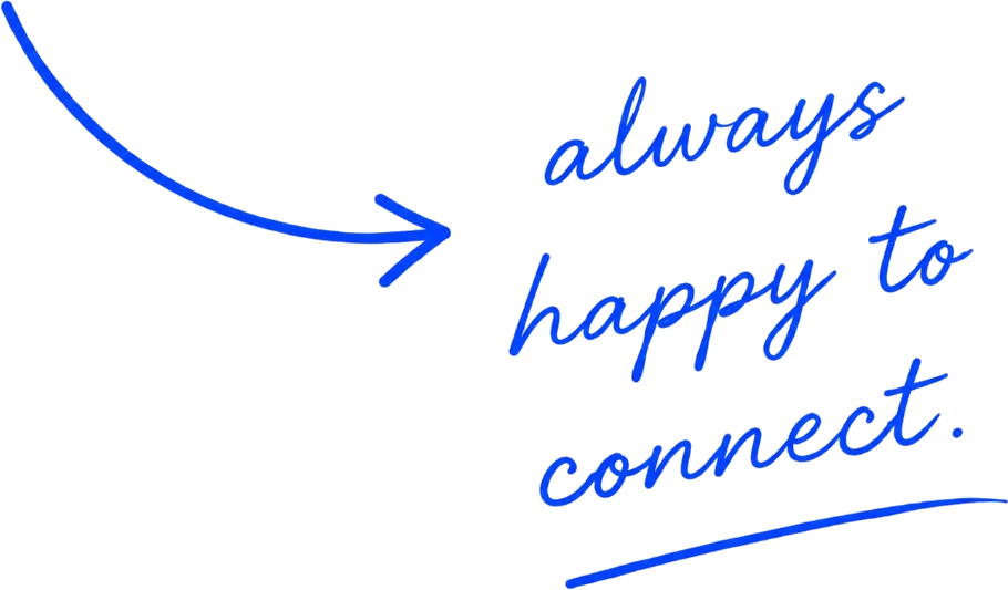 Hand-drawn arrow with always happy to connect
